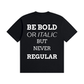 MEN,WOMEN,UNISEX,TEE,RU0001,BOLD,QUOTE,BE