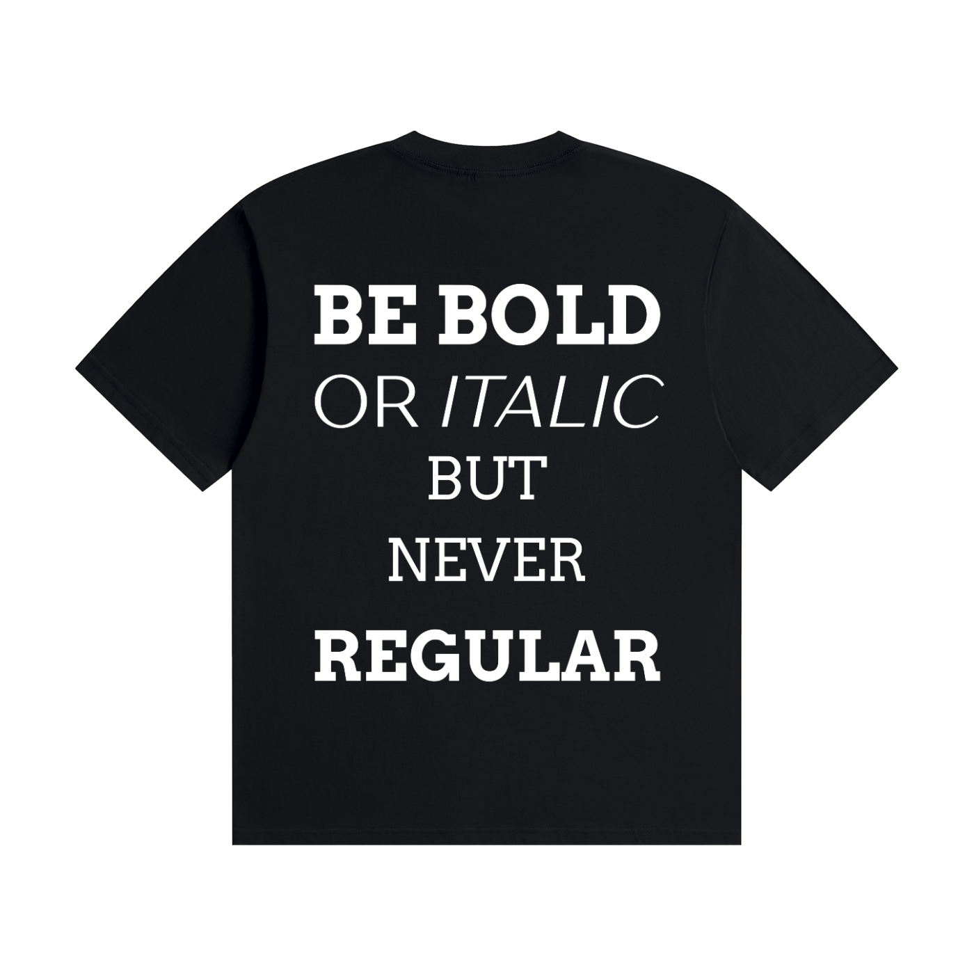 MEN,WOMEN,UNISEX,TEE,RU0001,BOLD,QUOTE,BE