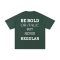 MEN,WOMEN,UNISEX,TEE,R00330,BOLD,QUOTE,BE
