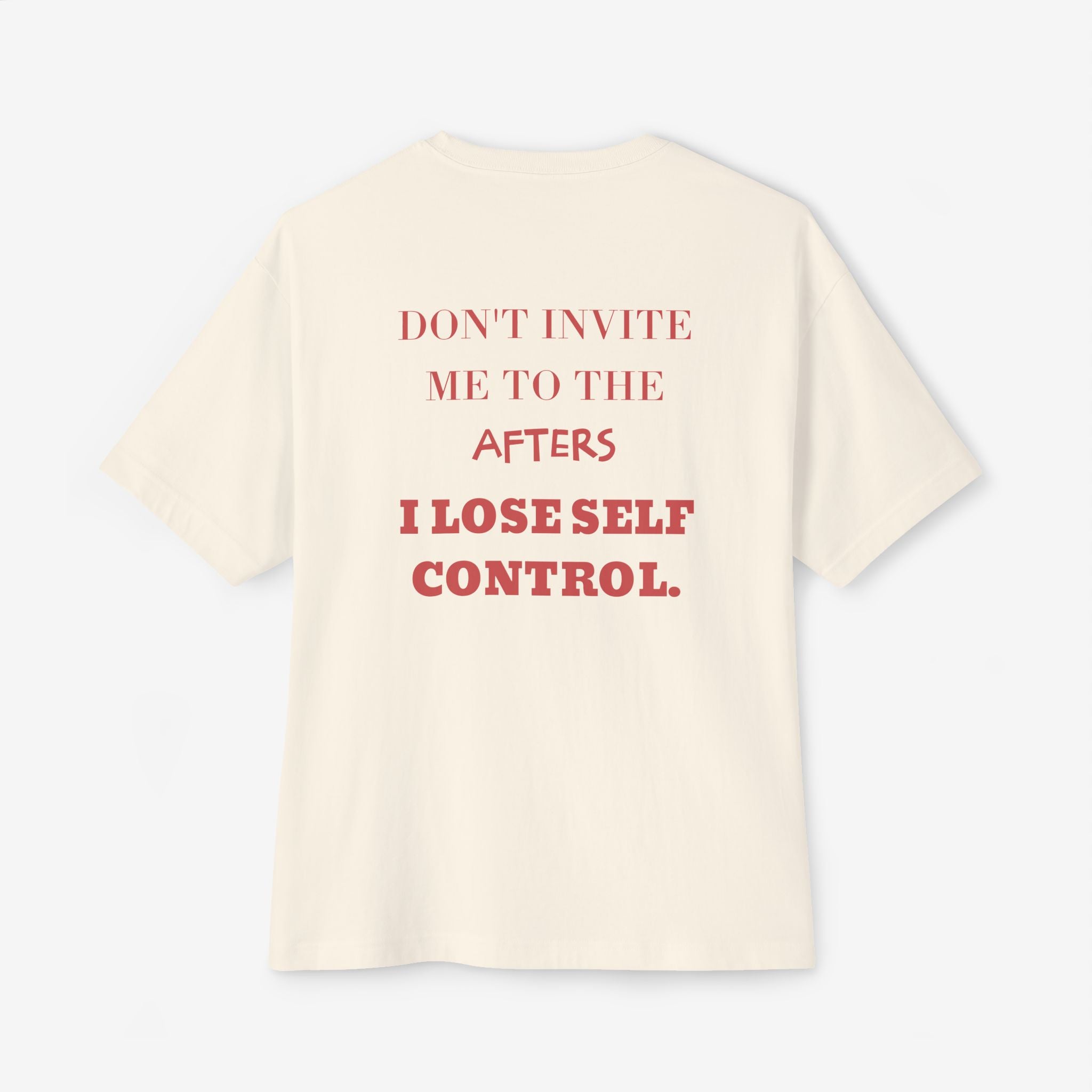 DON’T INVITE ME TO THE AFTERS – FUNNY PARTY GRAPHIC T-SHIRT
