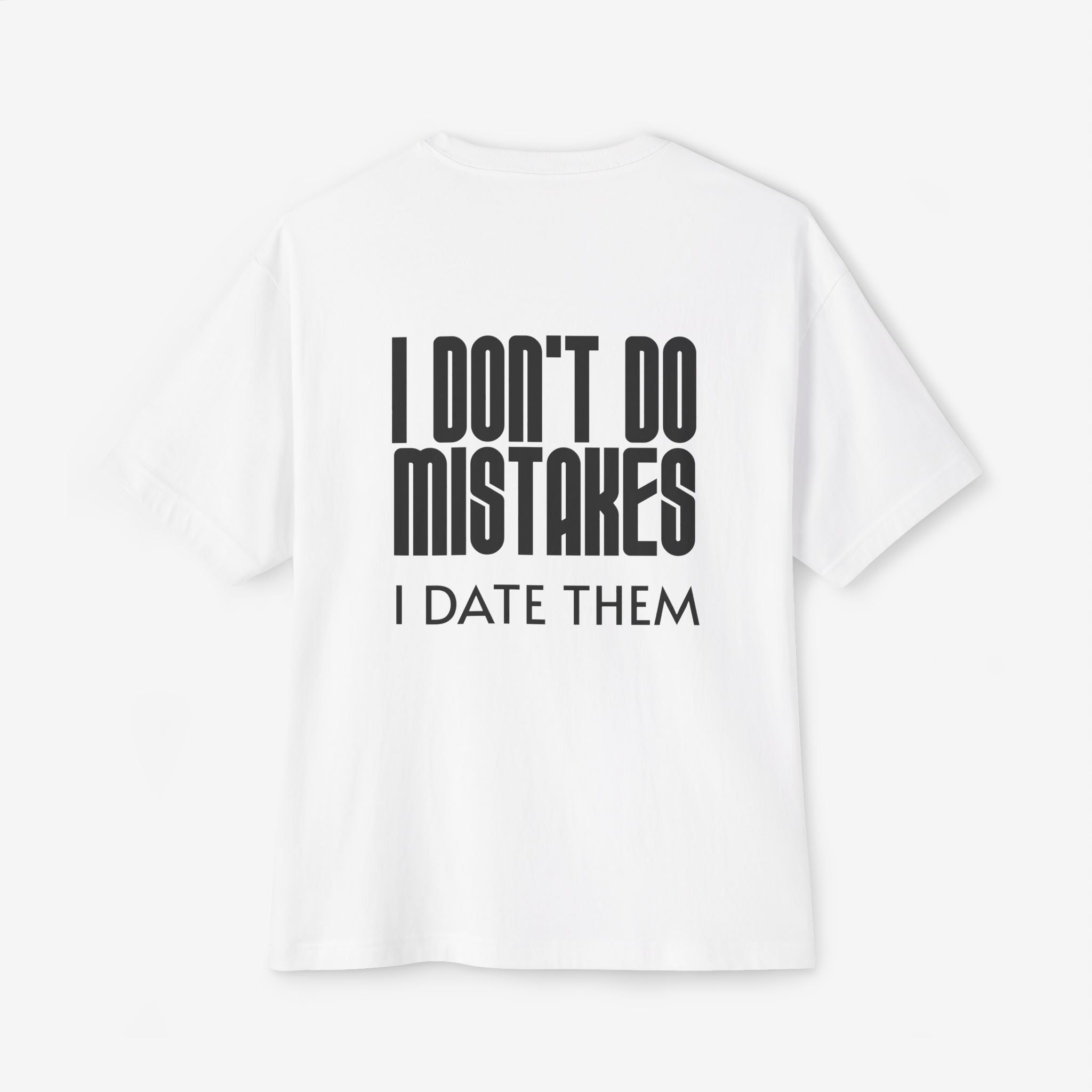 I DON’T DO MISTAKES, I DATE THEM – FUNNY SARCASTIC GRAPHIC T-SHIRT