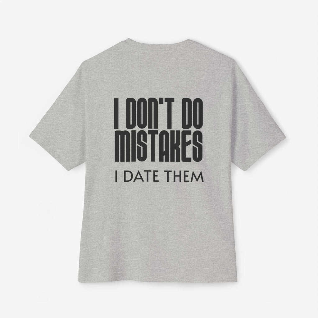 I DON’T DO MISTAKES, I DATE THEM – FUNNY SARCASTIC GRAPHIC T-SHIRT