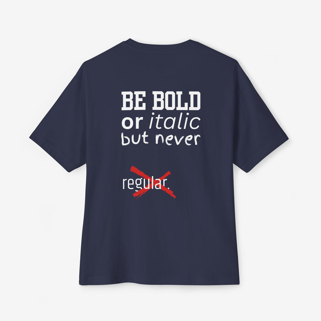 BE BOLD OR ITALIC — OVERSIZED TYPOGRAPHY TEE