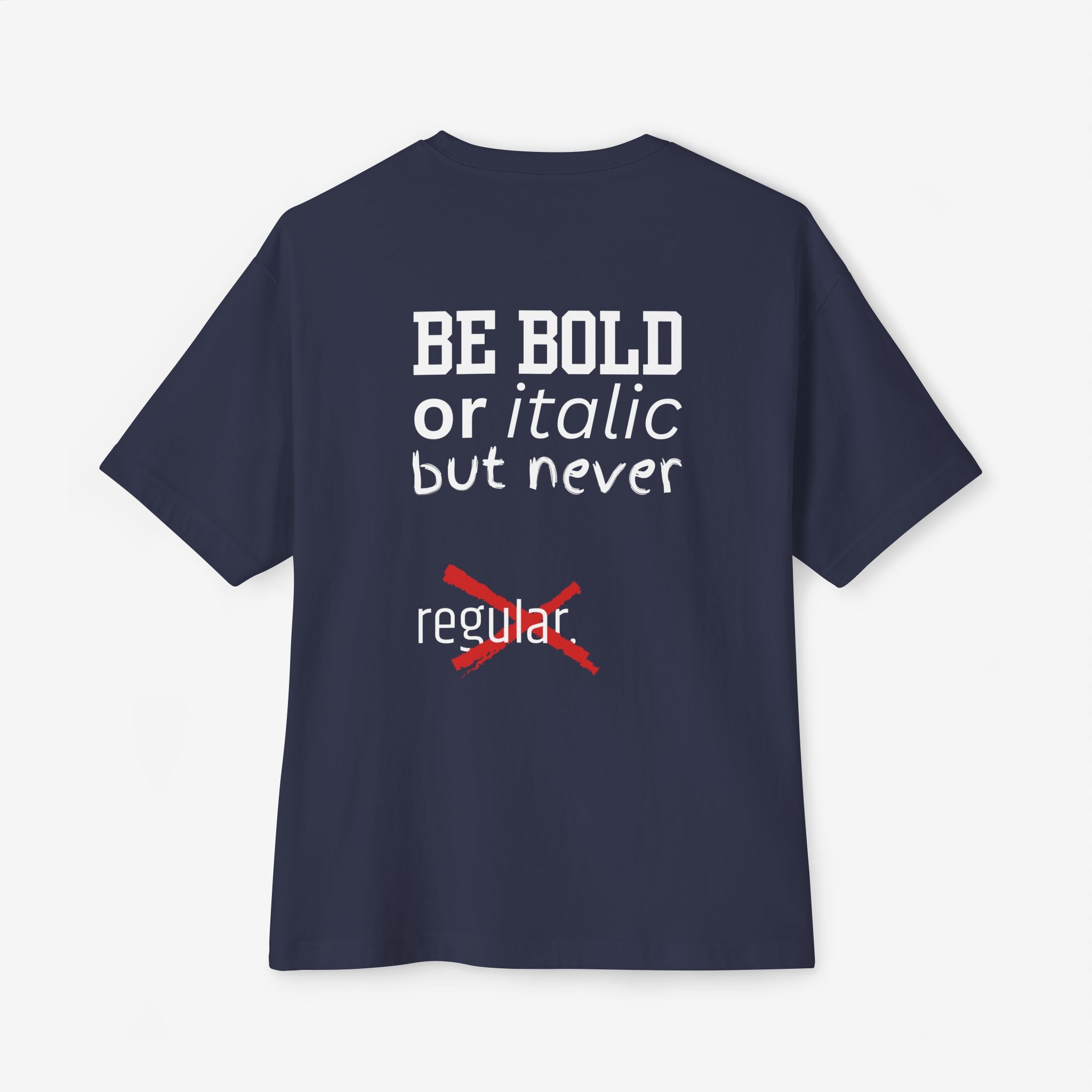 BE BOLD OR ITALIC — OVERSIZED TYPOGRAPHY TEE