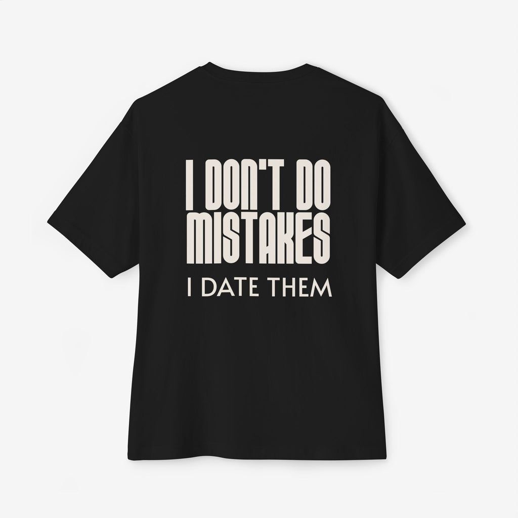 I DON’T DO MISTAKES, I DATE THEM – FUNNY SARCASTIC GRAPHIC T-SHIRT