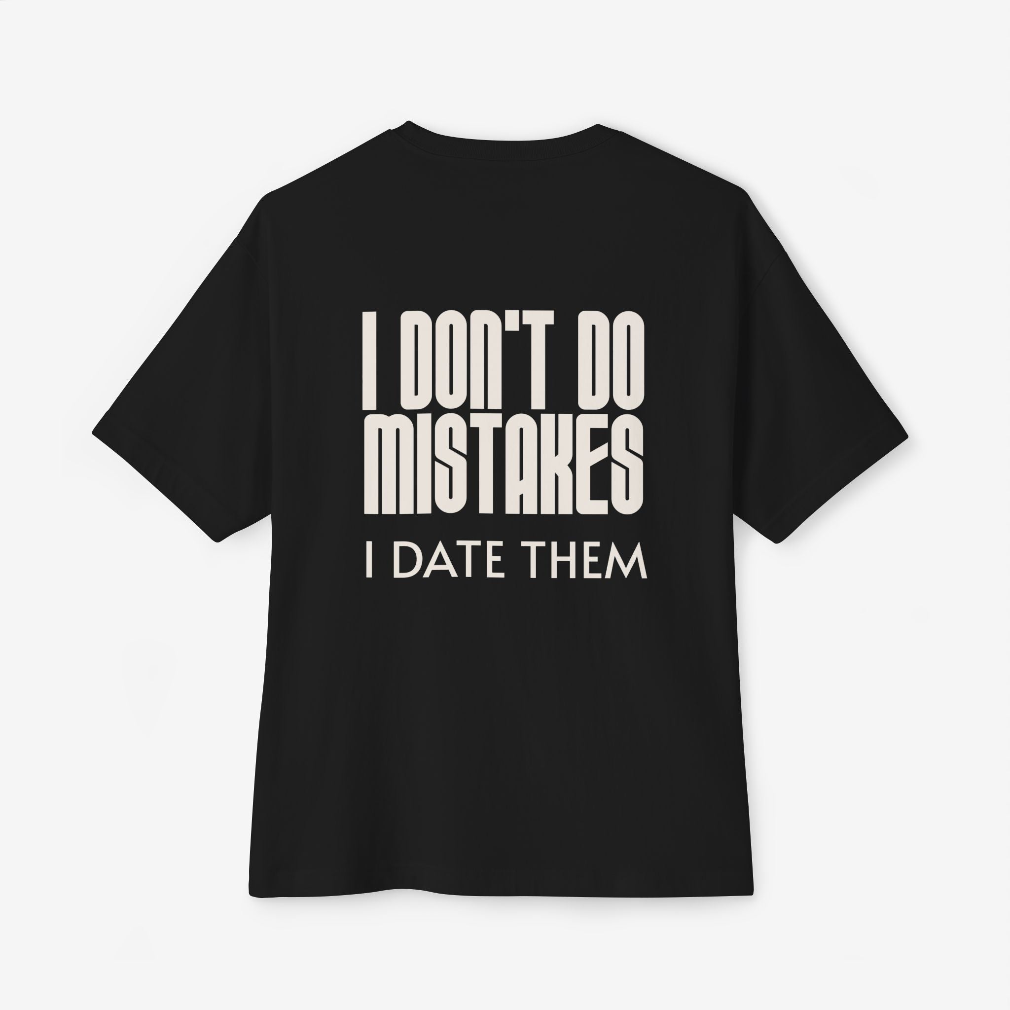 I DON’T DO MISTAKES, I DATE THEM – FUNNY SARCASTIC GRAPHIC T-SHIRT