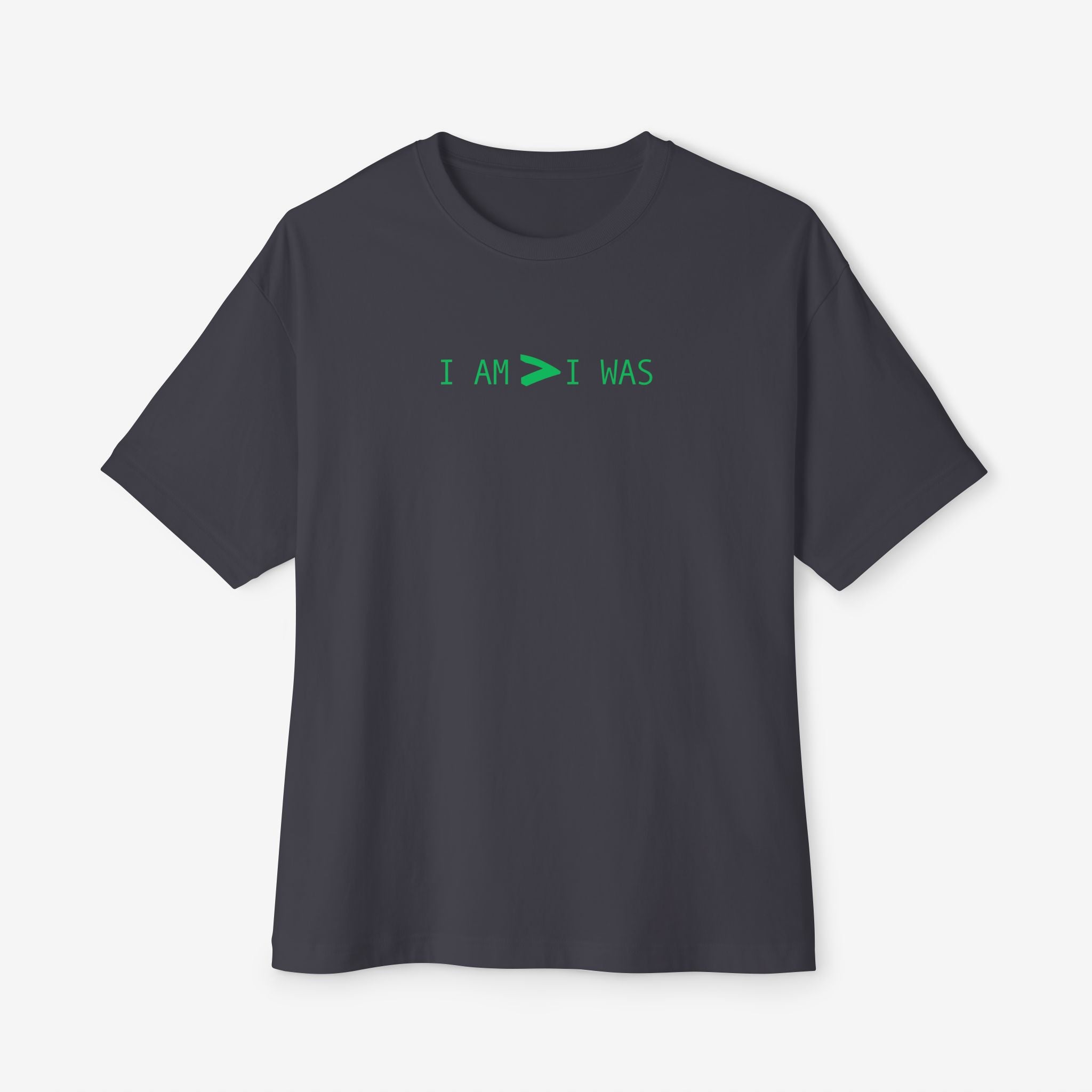 BOXY TEE — “I AM > I WAS” MINIMAL GRAPHIC TEE