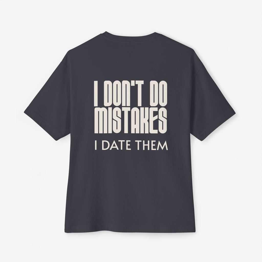 I DON’T DO MISTAKES, I DATE THEM – FUNNY SARCASTIC GRAPHIC T-SHIRT