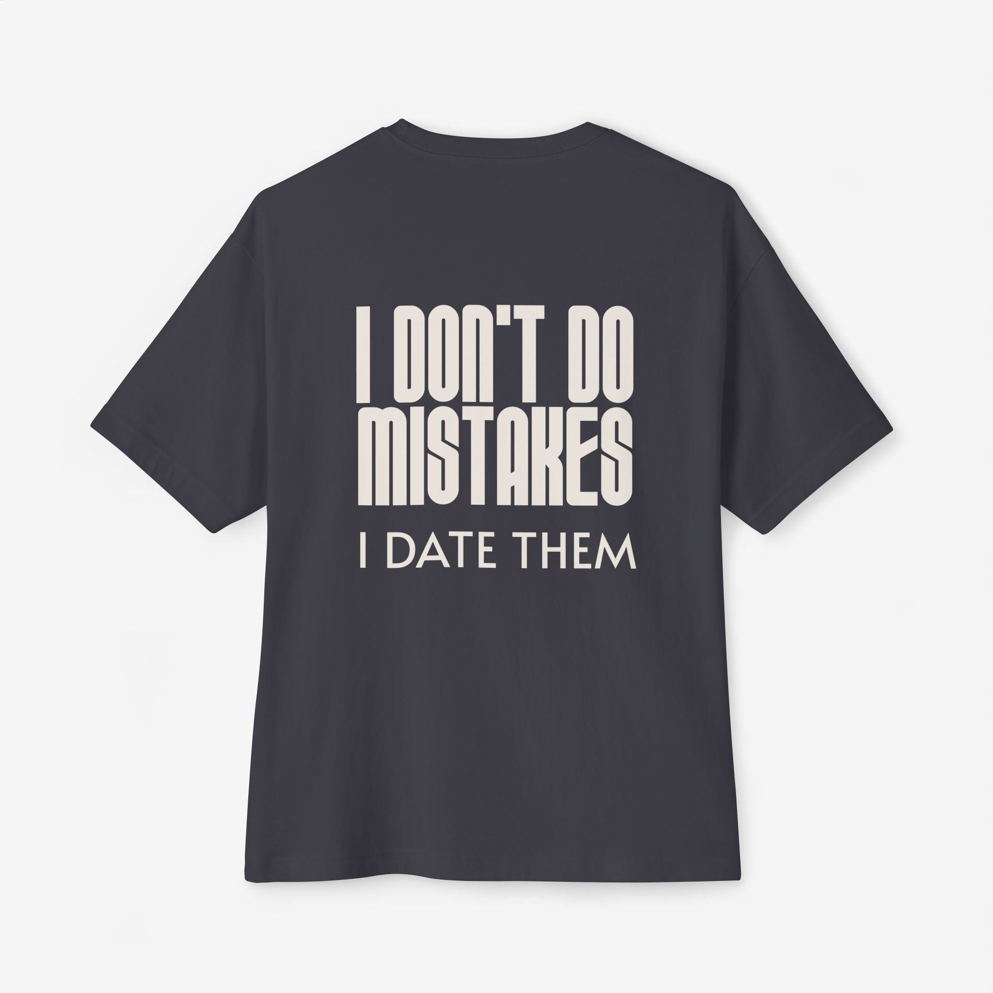 I DON’T DO MISTAKES, I DATE THEM – FUNNY SARCASTIC GRAPHIC T-SHIRT