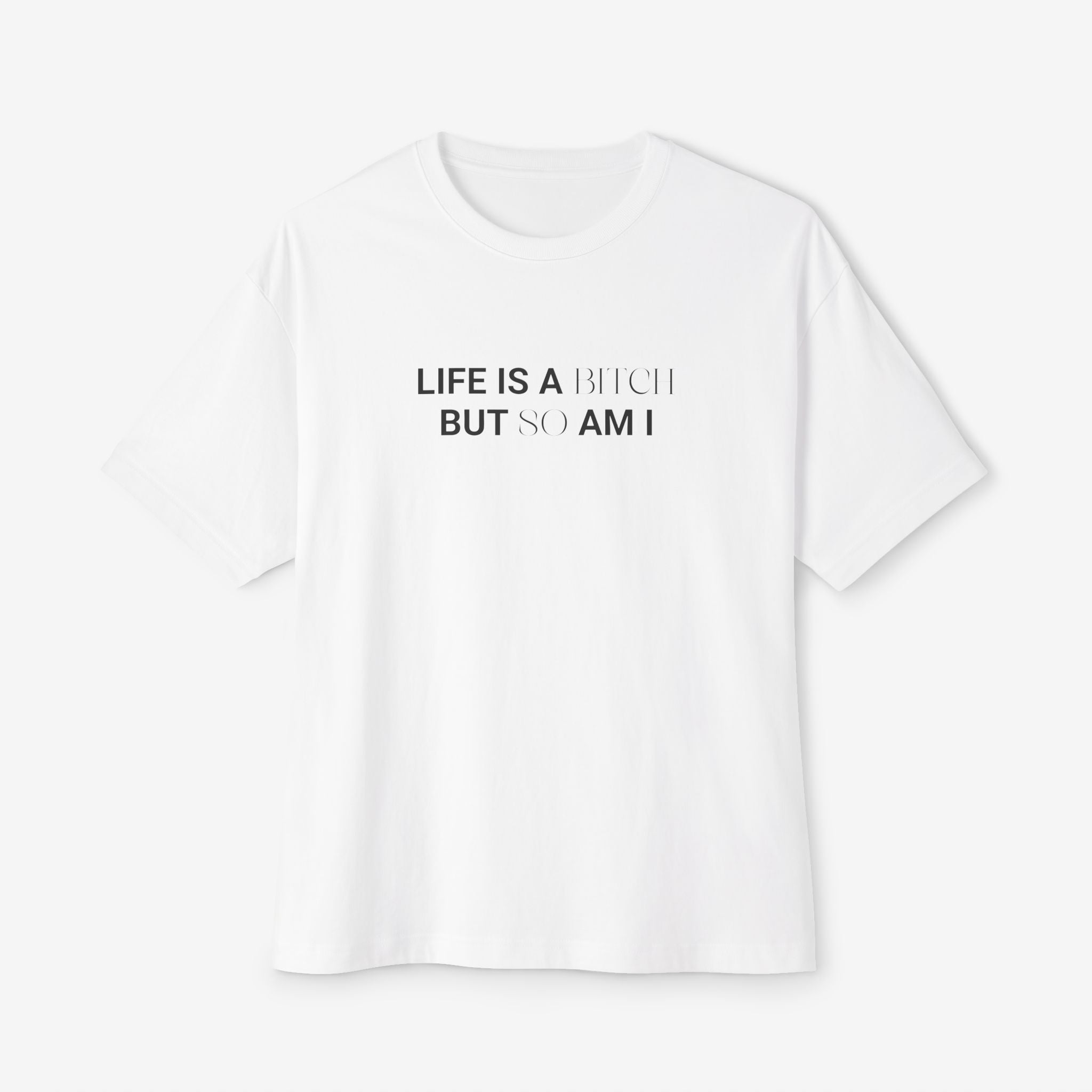 LIFE’S A B*TCH — TYPOGRAPHY STREETWEAR GRAPHIC TEE