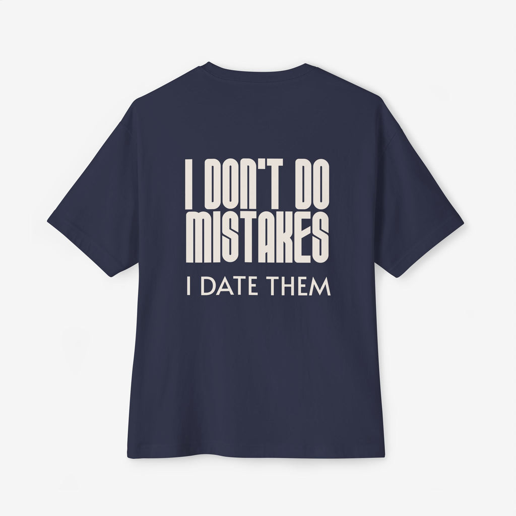 I DON’T DO MISTAKES, I DATE THEM – FUNNY SARCASTIC GRAPHIC T-SHIRT