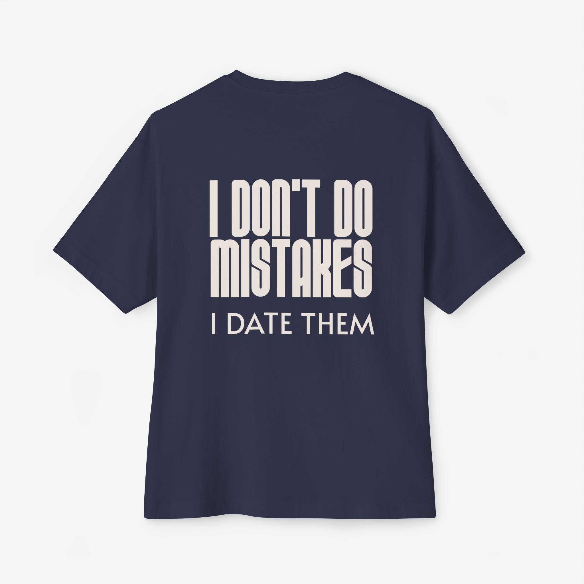 I DON’T DO MISTAKES, I DATE THEM – FUNNY SARCASTIC GRAPHIC T-SHIRT