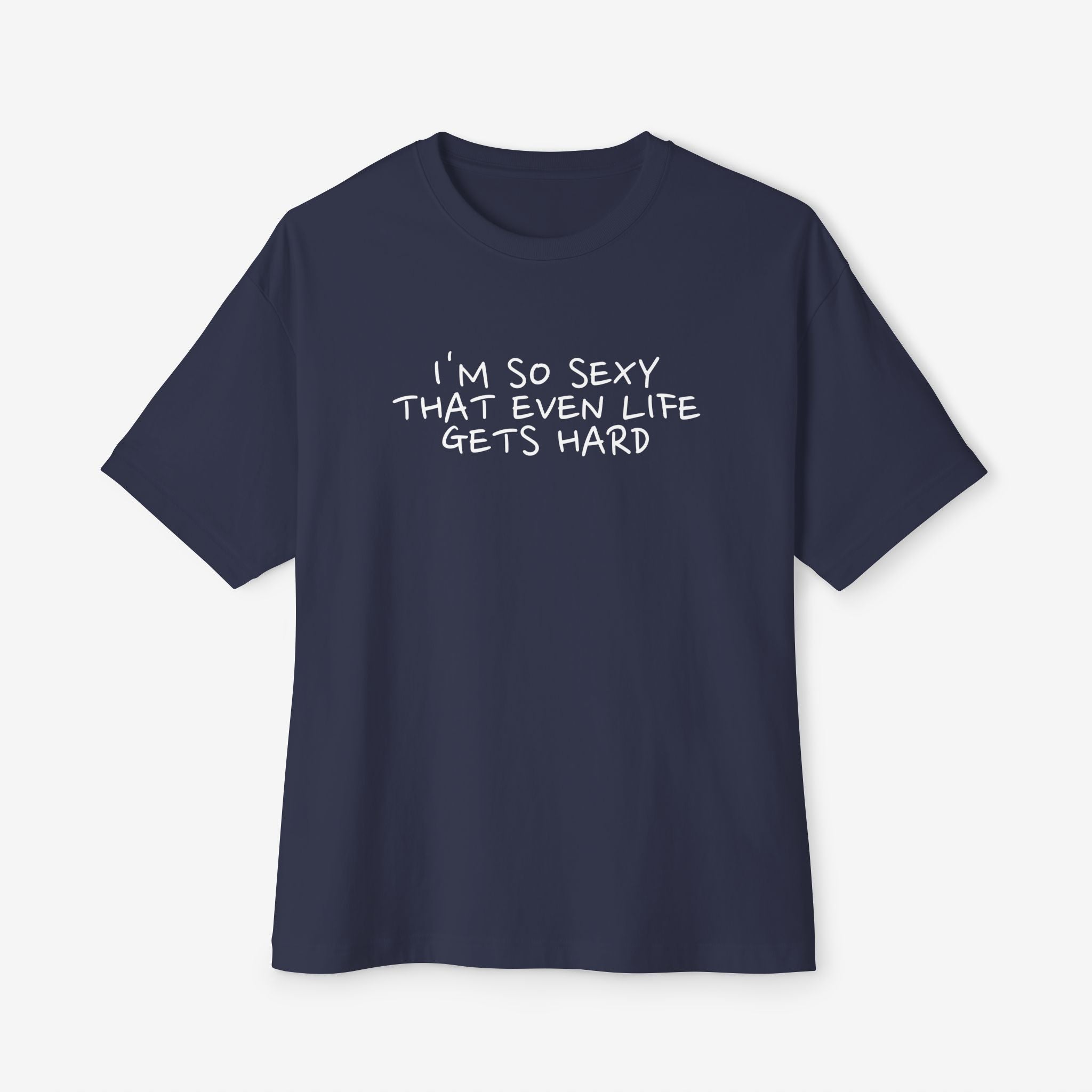 “I’M SO SEXY THAT EVEN LIFE GETS HARD” TYPOGRAPHY GRAPHIC TEE