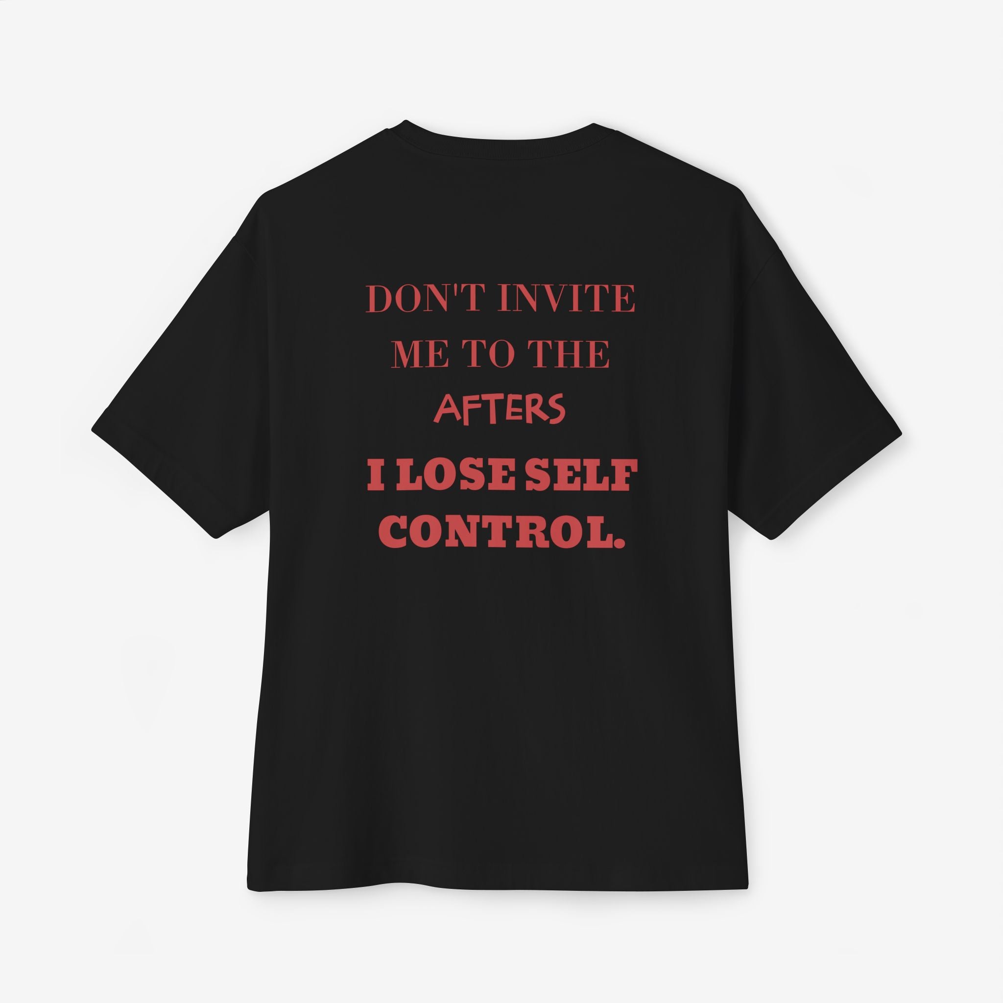 DON’T INVITE ME TO THE AFTERS – FUNNY PARTY GRAPHIC T-SHIRT