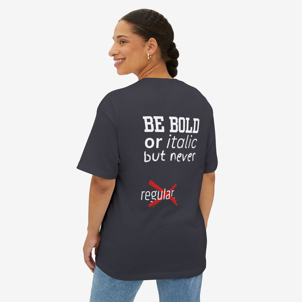 BE BOLD OR ITALIC — OVERSIZED TYPOGRAPHY TEE