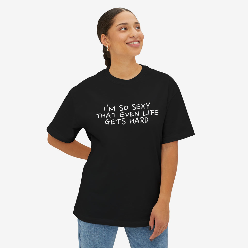 “I’M SO SEXY THAT EVEN LIFE GETS HARD” TYPOGRAPHY GRAPHIC TEE