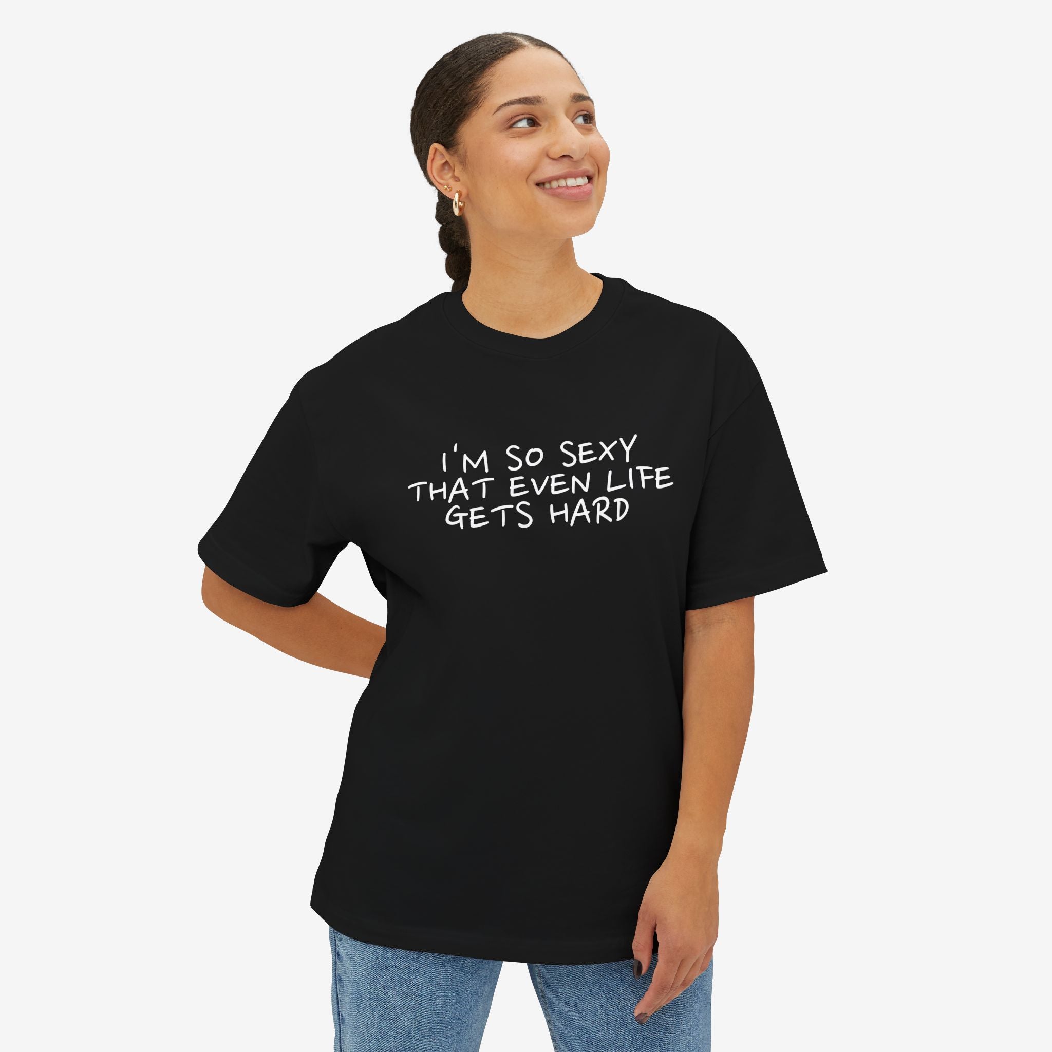 “I’M SO SEXY THAT EVEN LIFE GETS HARD” TYPOGRAPHY GRAPHIC TEE