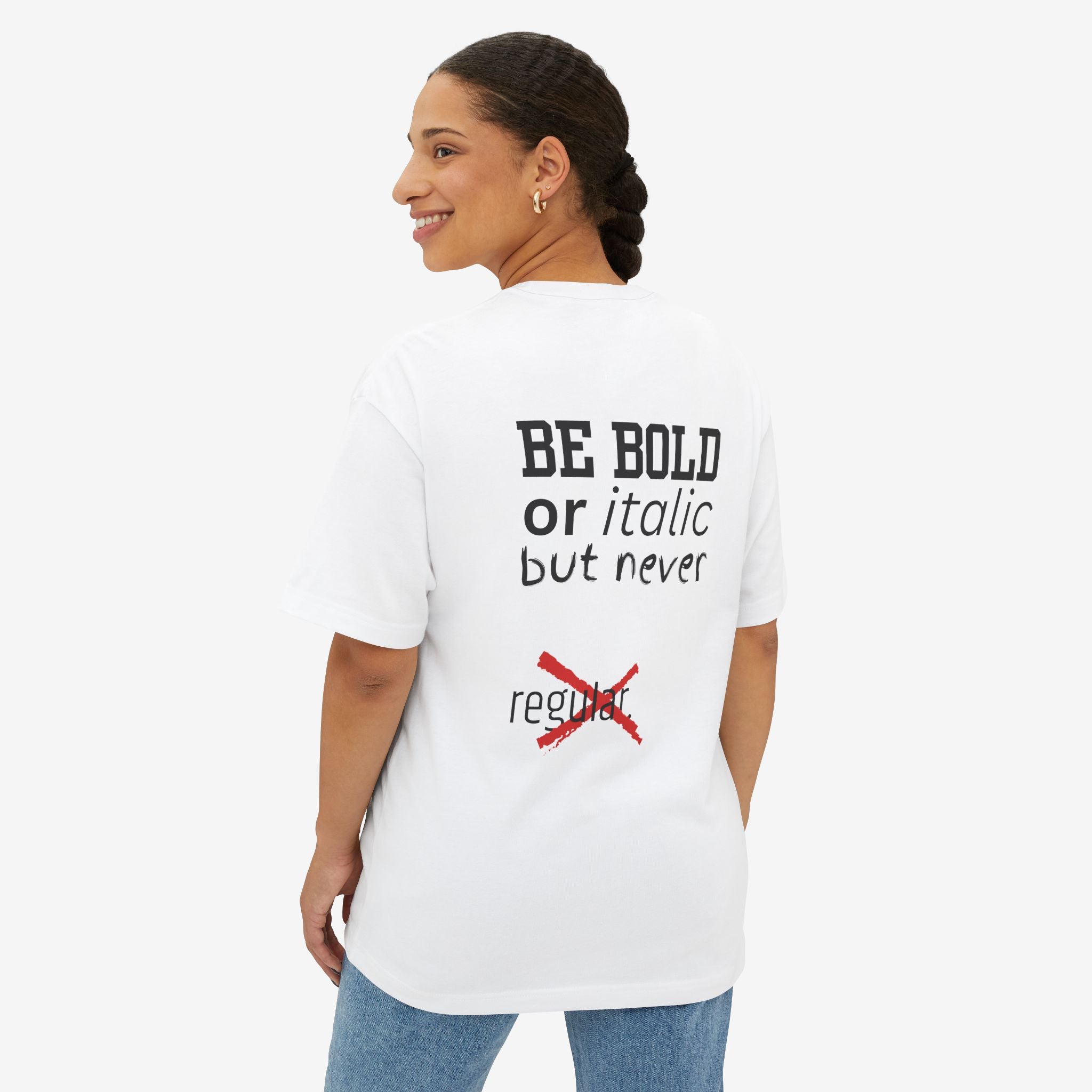 BE BOLD OR ITALIC — OVERSIZED TYPOGRAPHY TEE