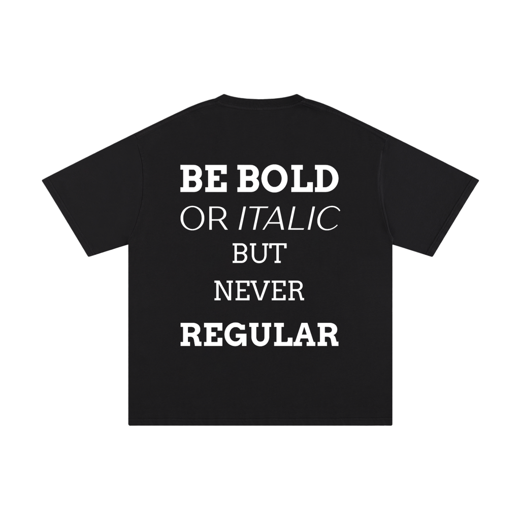 MEN,WOMEN,UNISEX,TEE,R00330,BOLD,QUOTE,BE