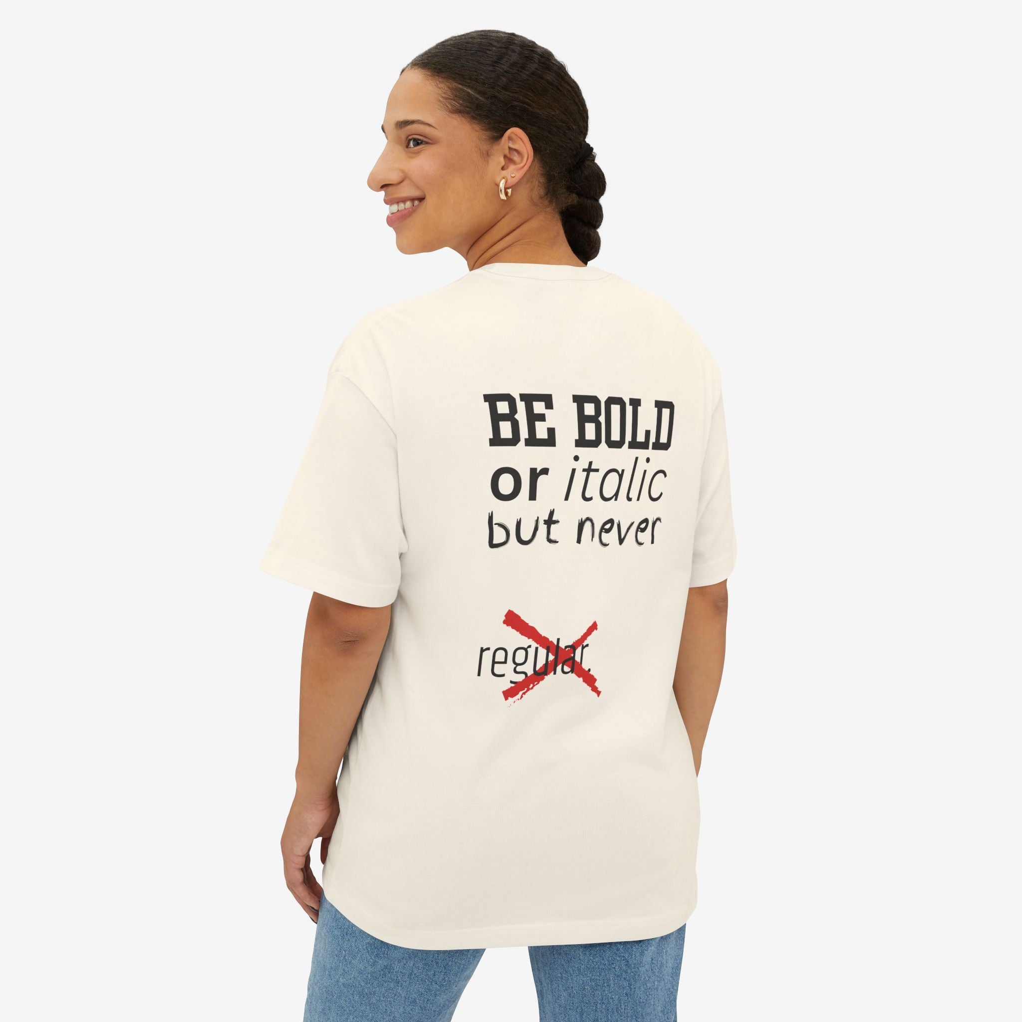 BE BOLD OR ITALIC — OVERSIZED TYPOGRAPHY TEE