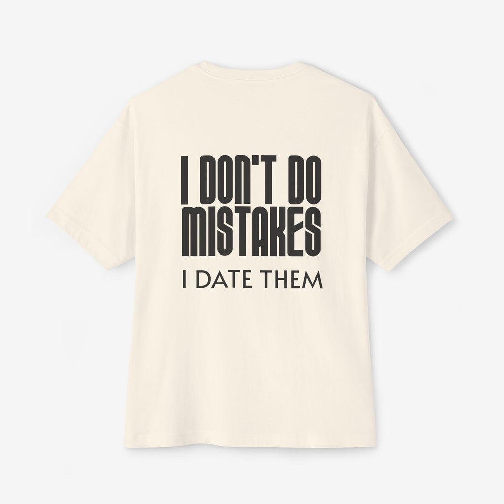 I DON’T DO MISTAKES, I DATE THEM – FUNNY SARCASTIC GRAPHIC T-SHIRT