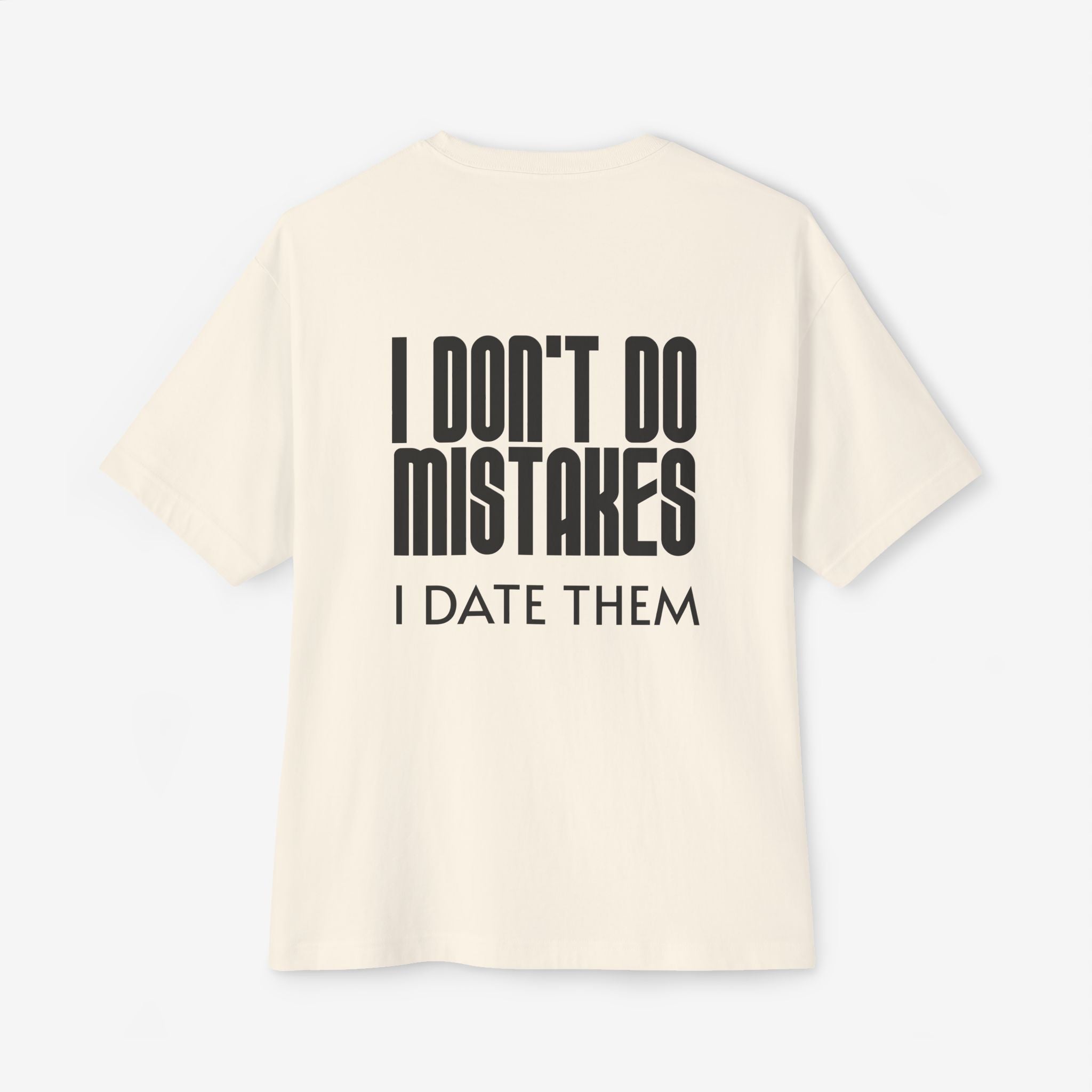 I DON’T DO MISTAKES, I DATE THEM – FUNNY SARCASTIC GRAPHIC T-SHIRT