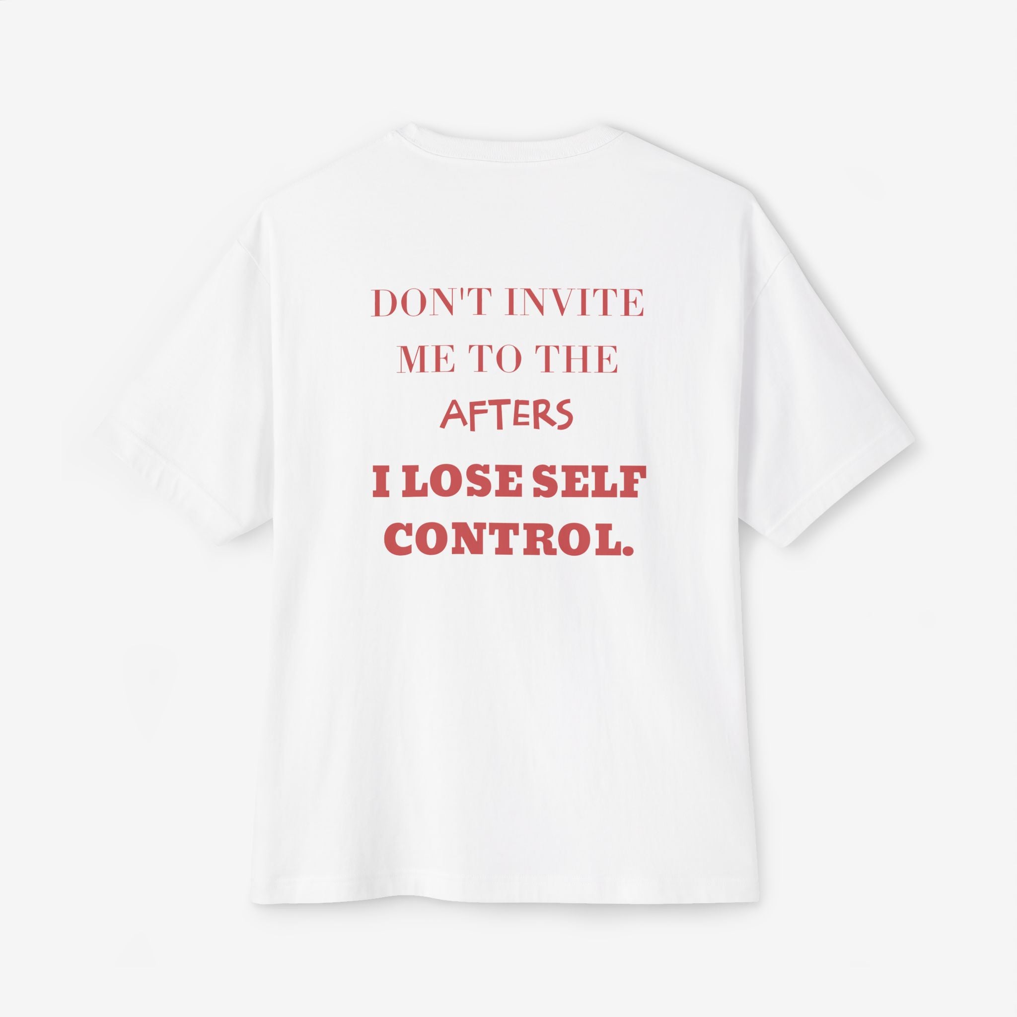 DON’T INVITE ME TO THE AFTERS – FUNNY PARTY GRAPHIC T-SHIRT