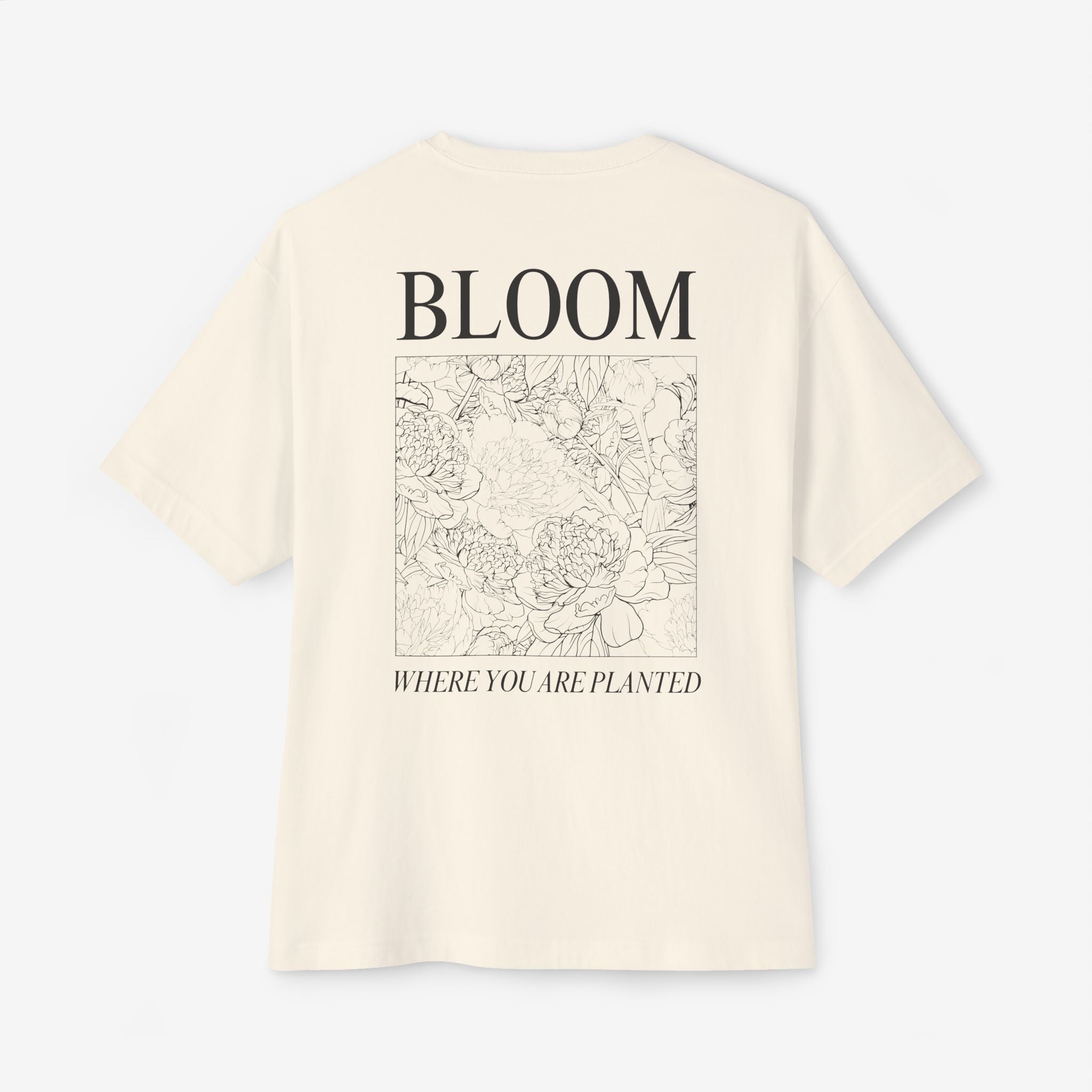 BLOOM TEE — “BLOOM WHERE YOU ARE PLANTED” FLORAL OVERSIZED SHIRT