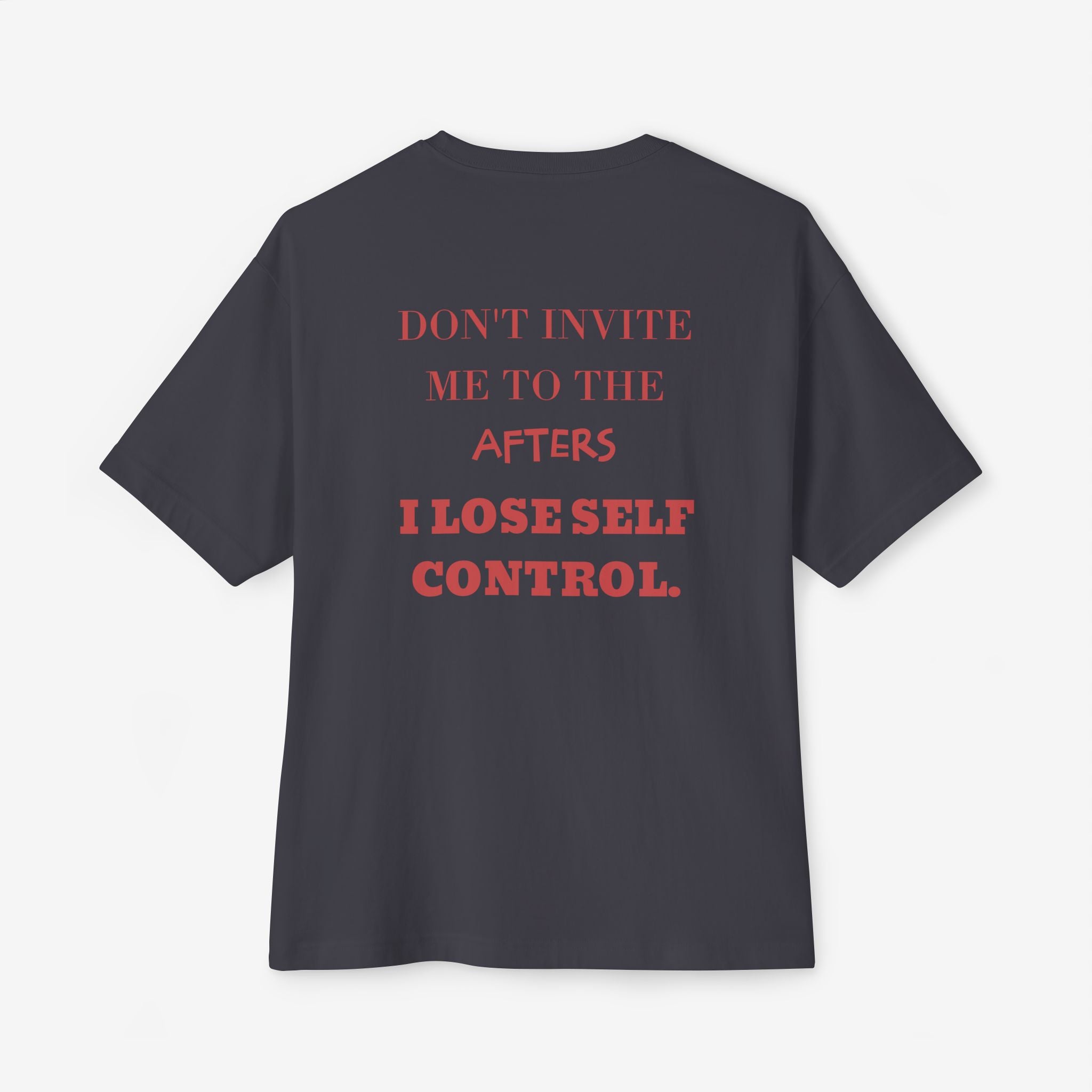 DON’T INVITE ME TO THE AFTERS – FUNNY PARTY GRAPHIC T-SHIRT