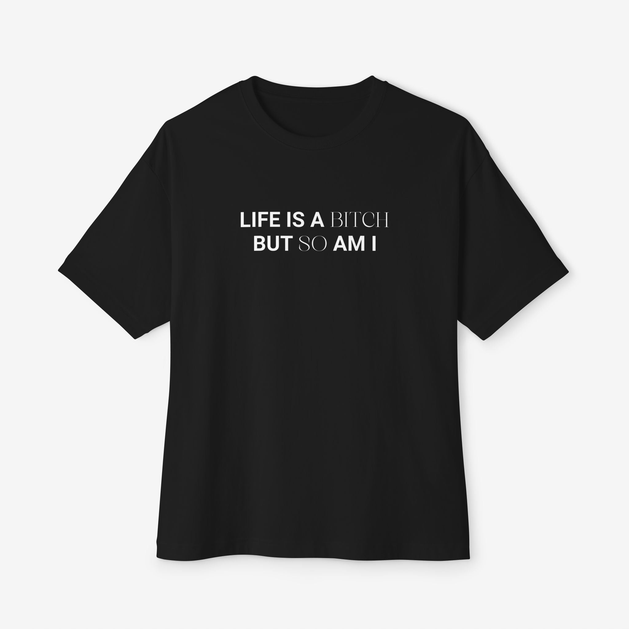 LIFE’S A B*TCH — TYPOGRAPHY STREETWEAR GRAPHIC TEE