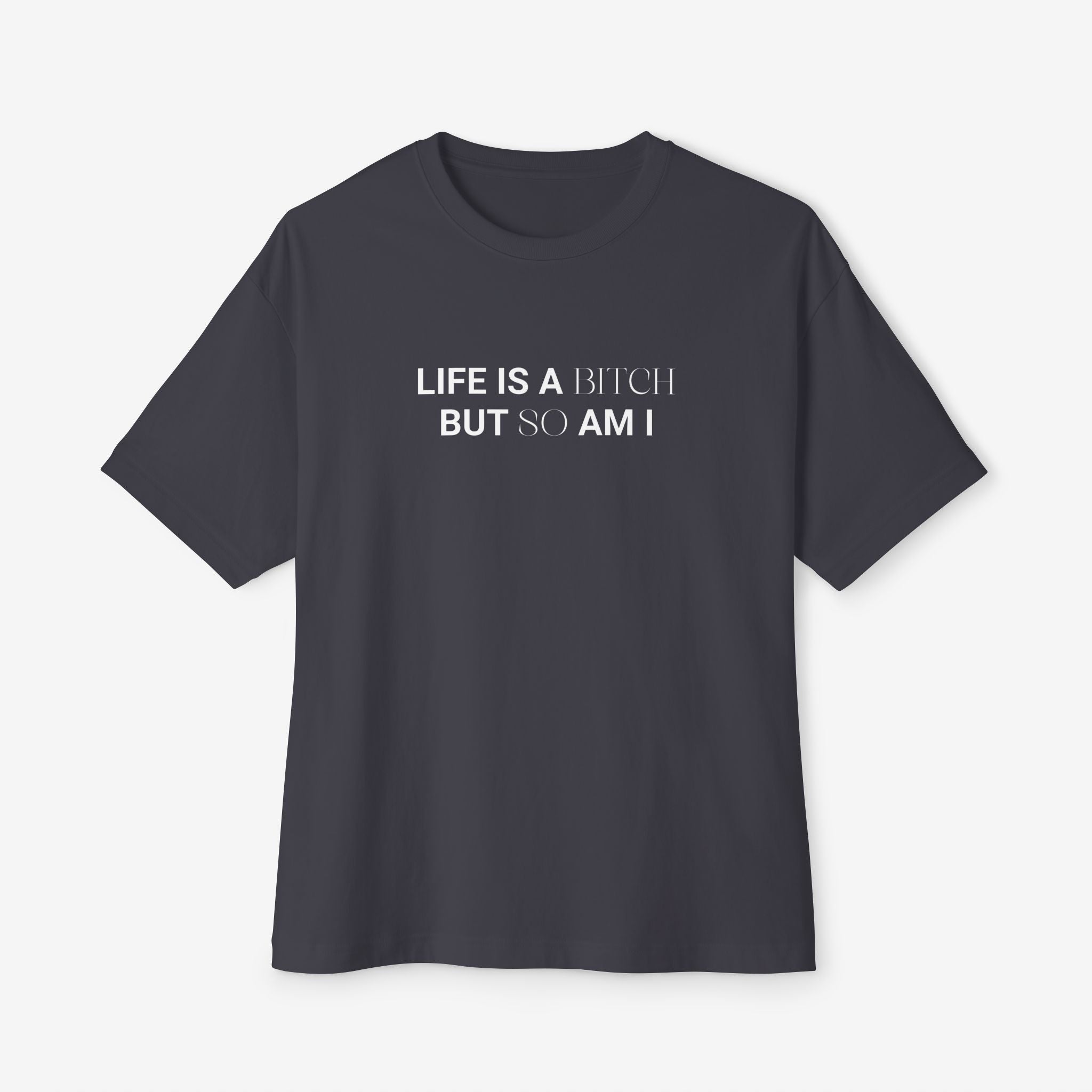 LIFE’S A B*TCH — TYPOGRAPHY STREETWEAR GRAPHIC TEE