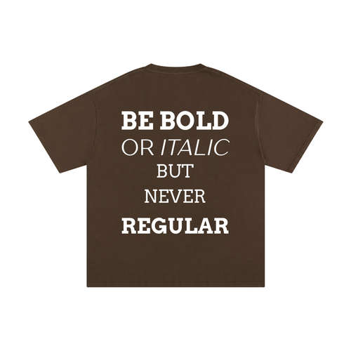 MEN,WOMEN,UNISEX,TEE,R00330,BOLD,QUOTE,BE